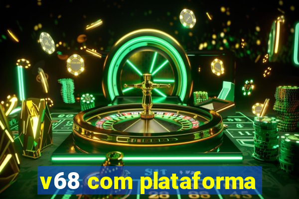 v68 com plataforma